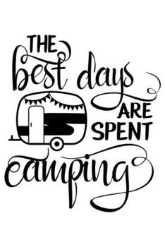 The Best Days Are Spent Camping: Lined Blank Notebook Journal With Funny Sassy Sayings, Great Gifts For Coworkers, Employees, Women, And Family