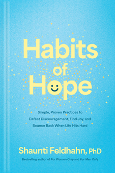 Habits of Hope: Simple, Proven Practices to Defeat Discouragement, Find Joy, and Bounce Back When Life Hits Hard