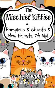 Paperback The Mischief Kitties in Bampires & Ghosts & New Friends, Oh My! Book