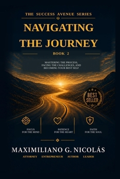Paperback Navigating the Journey: Mastering the Process, Facing the Challenges, and Becoming Your Best Self Book
