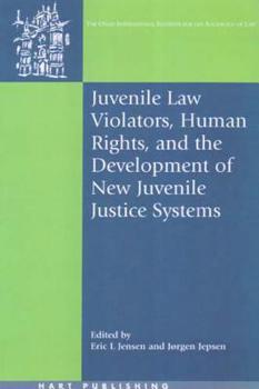 Juvenile Law Violators, Human Rights, and the Development of New Juvenile Justice Systems (Onati International Series in Law and Society) - Book  of the Oñati International Series in Law and Society