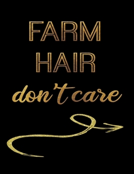 Farm Hair Don't Care: Journal Composition Notebook 7.44" x 9.69" 100 pages 50 sheets Recreation Book