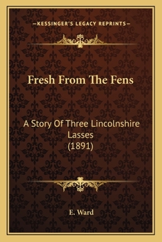 Fresh From The Fens: A Story Of Three Lincolnshire Lasses