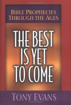 Hardcover The Best is Yet to Come: Bible Prophecies Through the Ages Book