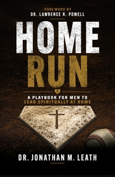 Home Run: A Playbook for Men Who Want to Lead Spiritually at Home