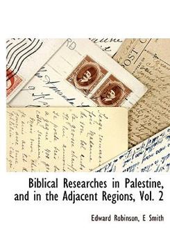 Hardcover Biblical Researches in Palestine, and in the Adjacent Regions, Vol. 2 Book