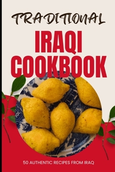 Traditional Iraqi Cookbook: 50 Authentic Recipes from Iraq