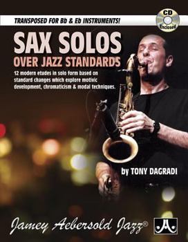Paperback Sax Solos Over Jazz Standards: 12 Modern Etudes in Solo Form Based on Standard Changes Which Explore Motivic Development, Chromaticism, & Modal Techni Book