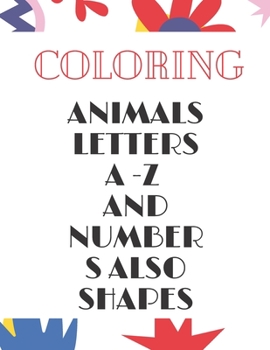 Paperback Animals, Letters a -Z and Numbers Also Shapes: A Fun Alphabet Letter & Coloring Activity Book for Toddlers and Kids Book