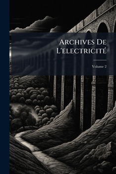 Paperback Archives De L'electricité; Volume 2 [French] Book