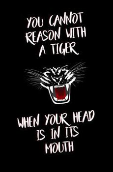 Paperback You Cannot Reason with a Tiger When Your Head is in its Mouth: Blank Journal and Motion Picture Quote Book