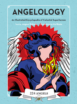 Hardcover Angelology: An Illustrated Encyclopedia of Celestial Superheroes! Book