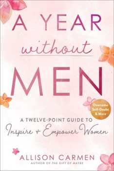 Hardcover A Year Without Men: A Twelve-Point Guide to Inspire + Empower Women Book