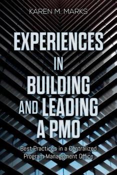 Paperback Experiences in Building and Leading a PMO: Best Practices in a Centralized Program Management Office Book