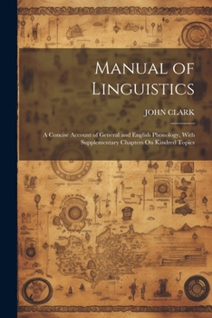 Paperback Manual of Linguistics: A Concise Account of General and English Phonology, With Supplementary Chapters On Kindred Topics Book