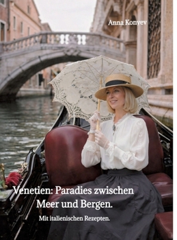 Venetien: Paradies zwischen Meer und Bergen.: Mit italienischen Rezepten. (German Edition)