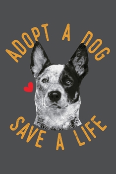 Paperback Adopt A Dog Save A Life: Australian Cattle Dog Lined Journal Notebook Book