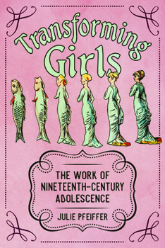 Paperback Transforming Girls: The Work of Nineteenth-Century Adolescence Book