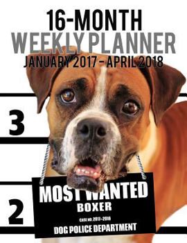 2017-2018 Weekly Planner - Most Wanted Boxer : Daily Diary Monthly Yearly Calendar