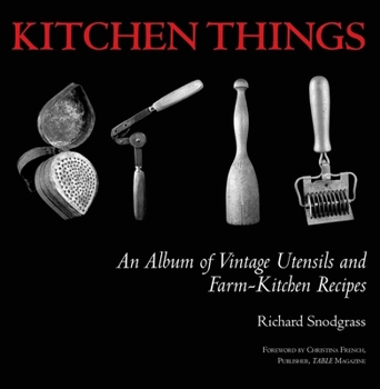 Hardcover Kitchen Things: An Album of Vintage Utensils and Farm-Kitchen Recipes Book