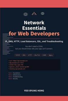 Paperback Network Essentials for Web Developers: A Practical Guide to IP, DNS, HTTP, Load Balancers, SSL, and Troubleshooting Book