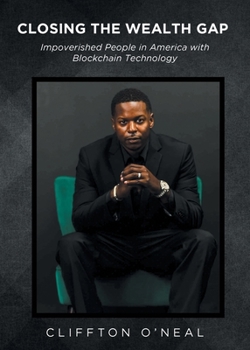 Paperback Closing the Wealth Gap: Impoverished People in America with Blockchain Technology Book