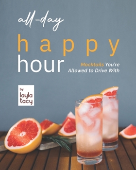 Paperback All-Day Happy Hour: Mocktails You're Allowed to Drive With Book