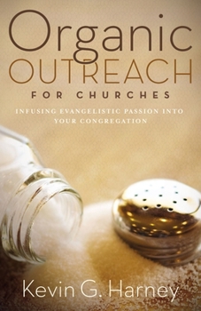 Paperback Organic Outreach for Churches: Infusing Evangelistic Passion Into Your Congregation Book