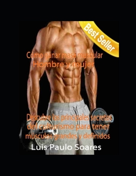 Cómo ganar masa muscular: Hombre y mujer (ganar músculo) (Spanish Edition)