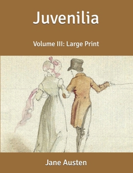 Juvenilia: Volume III: Large Print
