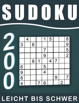 Sudoku Erwachsene Leicht Bis Schwer: 200 Rätsel 9x9 Sudokus für Erwachsene von Leicht Bis Schwer mit Lösungen, Großdruck im DIN A4-Format | Ein tolles ... Erwachsene und Senioren.. (German Edition)