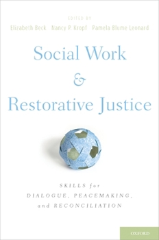 Hardcover Social Work and Restorative Justice: Skills for Dialogue, Peacemaking, and Reconciliation Book