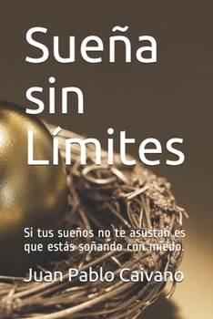 Paperback Sueña sin Limites: Si tus sueños no te asustan es que estas soñando con miedo. [Spanish] Book