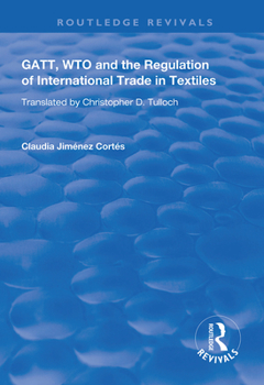 GATT, WTO and the Regulation of International Trade in Textiles (Routledge Revivals)