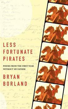 Paperback Less Fortunate Pirates: Poems from the First Year Without My Father Book