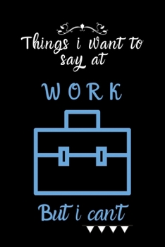 things i want to say at work but can't: Lined Journal, Lined Notebook, Gift ideas Notepad