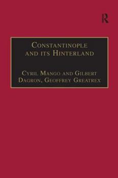 Hardcover Constantinople and Its Hinterland: Papers from the Twenty-Seventh Spring Symposium of Byzantine Studies, Oxford, April 1993 Book