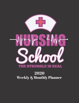 Paperback Nursing School the Struggle Is Real 2020 Weekly & Monthly Planner: Improve your Personal & Business Time Management with this Organizer, Activity Plan Book