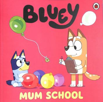 Bluey: Mum School - Book  of the Bluey Series