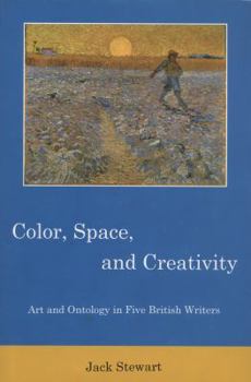 Hardcover Color, Space, and Creativity: Art and Ontology in Five British Writers Book