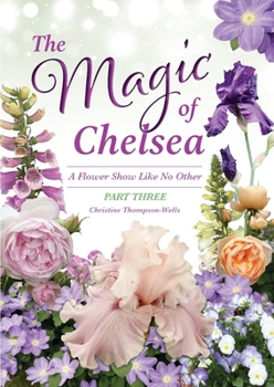 Paperback The Magic of Chelsea - Part Three: A Flower Show Like No Other Book