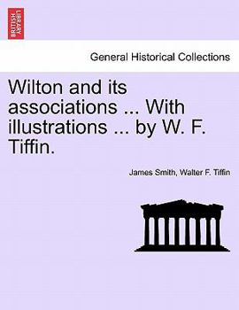 Paperback Wilton and Its Associations ... with Illustrations ... by W. F. Tiffin. Book