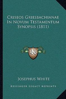 Paperback Criseos Griesbachianae In Novum Testamentum Synopsis (1811) [Latin] Book