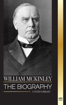 Paperback William McKinley: The biography of the American Century President and Architect Book