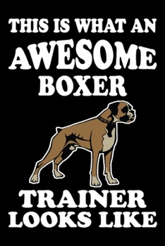 This is what an awesome Boxer Trainer Looks Like: Funny Boxer Training Log Book gifts. Best Dog Training Log Book gifts For Dog Lovers who loves Boxer. Cute Boxer Training Log Book Gifts is the perfec