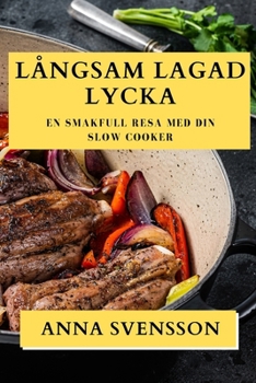 Paperback Långsam Lagad Lycka: En Smakfull Resa med Din Slow Cooker [Swedish] Book
