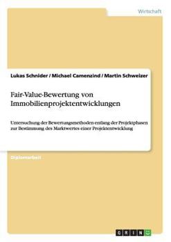 Paperback Fair-Value-Bewertung von Immobilienprojektentwicklungen: Untersuchung der Bewertungsmethoden entlang der Projektphasen zur Bestimmung des Marktwertes [German] Book