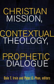 Paperback Christian Mission, Contextual Theology, Prophetic Dialogue: Essays in Honor of Stephen B. Bevans, Svd Book
