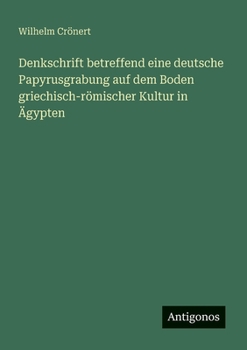Paperback Denkschrift betreffend eine deutsche Papyrusgrabung auf dem Boden griechisch-römischer Kultur in Ägypten [German] Book