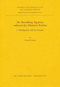 Die Besiedlung Agyptens Wahrend Des Mittleren Reiches: I. Oberagypten Und Das Fayyum